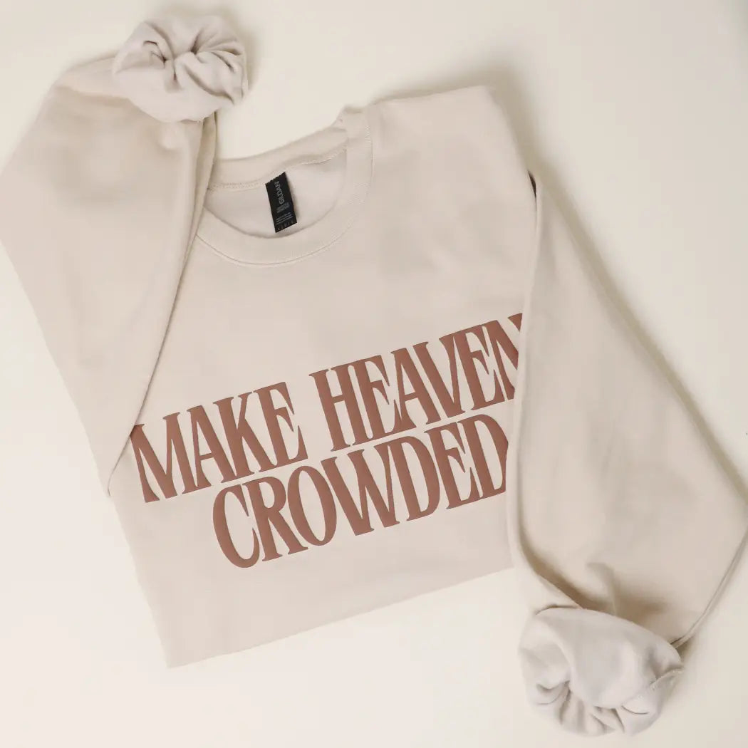 MAKE HEAVEN CROWDED SWEATSHIRT